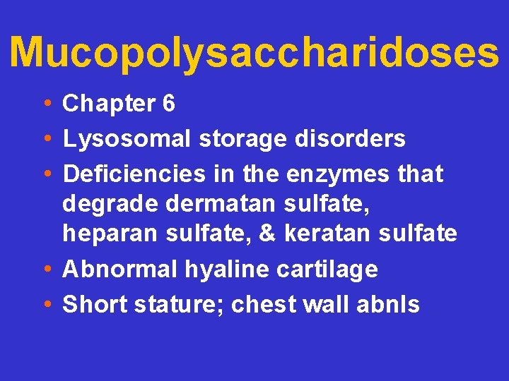 Mucopolysaccharidoses • Chapter 6 • Lysosomal storage disorders • Deficiencies in the enzymes that