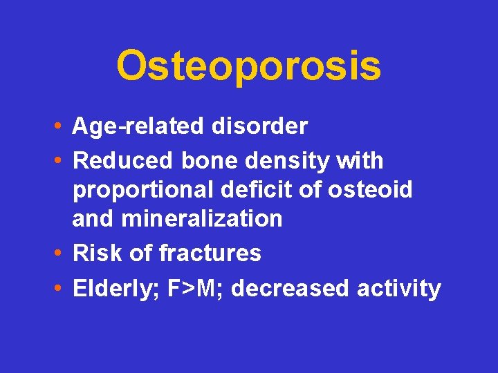 Osteoporosis • Age-related disorder • Reduced bone density with proportional deficit of osteoid and