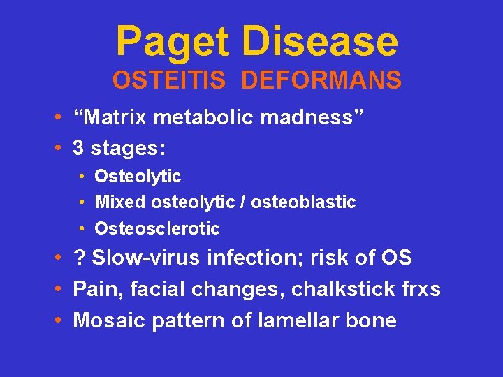 Paget Disease OSTEITIS DEFORMANS • “Matrix metabolic madness” • 3 stages: • Osteolytic •
