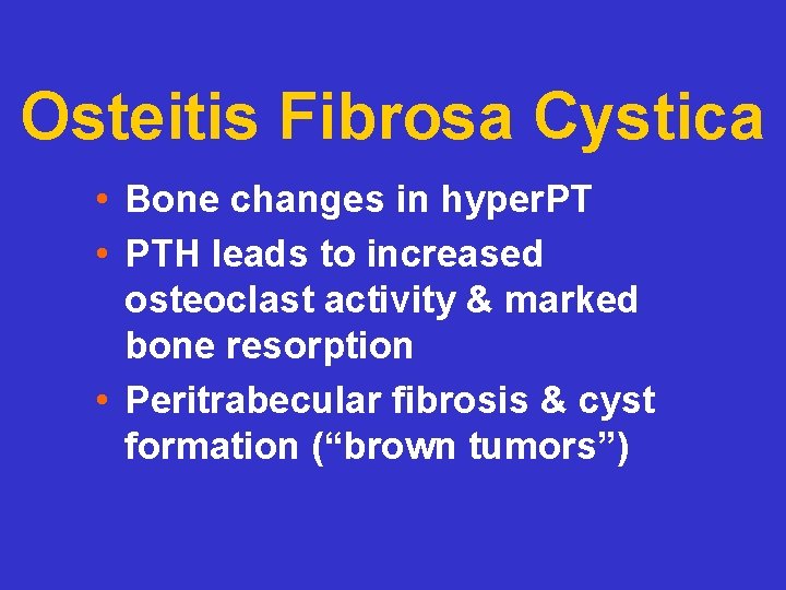 Osteitis Fibrosa Cystica • Bone changes in hyper. PT • PTH leads to increased