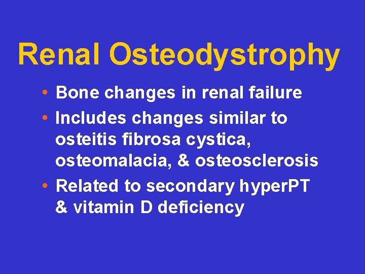 Renal Osteodystrophy • Bone changes in renal failure • Includes changes similar to osteitis