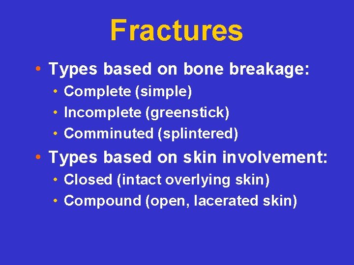 Fractures • Types based on bone breakage: • Complete (simple) • Incomplete (greenstick) •