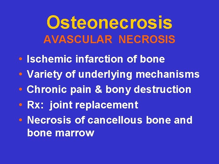 Osteonecrosis AVASCULAR NECROSIS • • • Ischemic infarction of bone Variety of underlying mechanisms