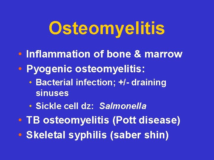 Osteomyelitis • Inflammation of bone & marrow • Pyogenic osteomyelitis: • Bacterial infection; +/-