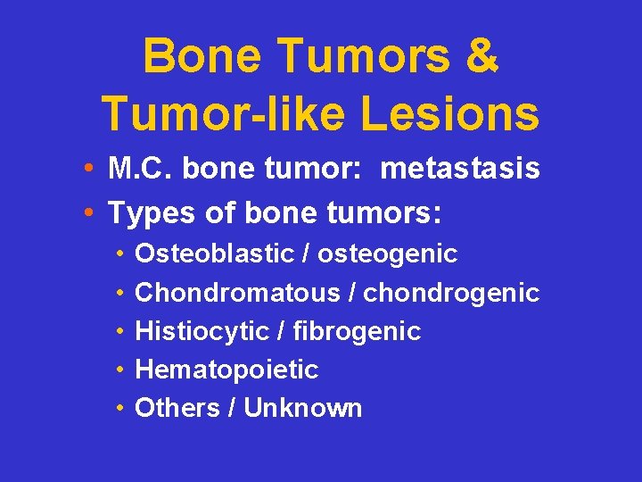 Bone Tumors & Tumor-like Lesions • M. C. bone tumor: metastasis • Types of