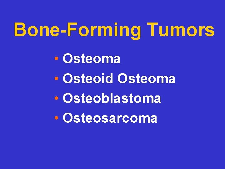 Bone-Forming Tumors • Osteoma • Osteoid Osteoma • Osteoblastoma • Osteosarcoma 