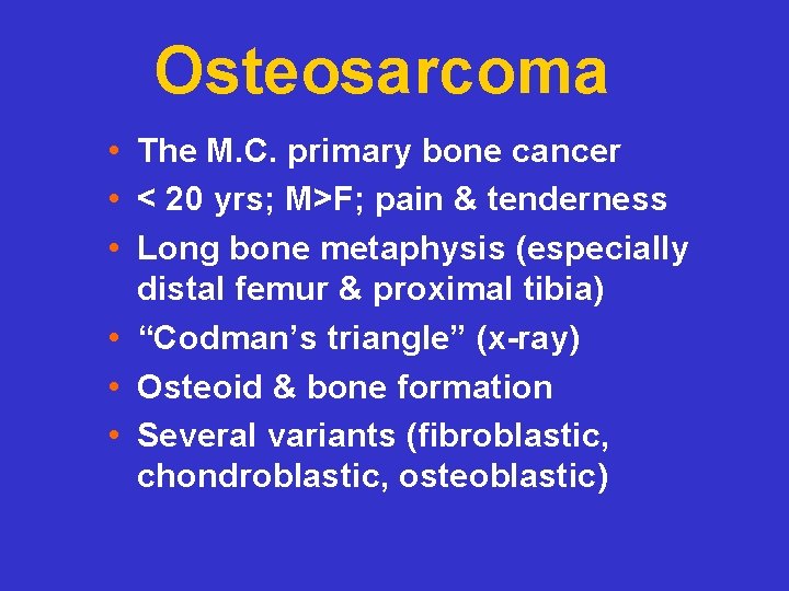 Osteosarcoma • The M. C. primary bone cancer • < 20 yrs; M>F; pain