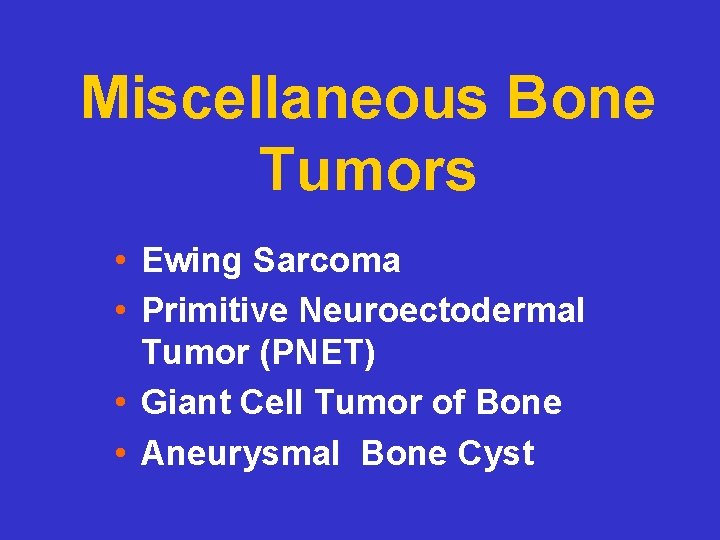 Miscellaneous Bone Tumors • Ewing Sarcoma • Primitive Neuroectodermal Tumor (PNET) • Giant Cell