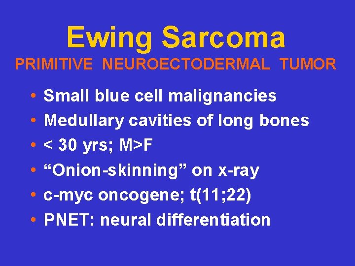 Ewing Sarcoma PRIMITIVE NEUROECTODERMAL TUMOR • • • Small blue cell malignancies Medullary cavities