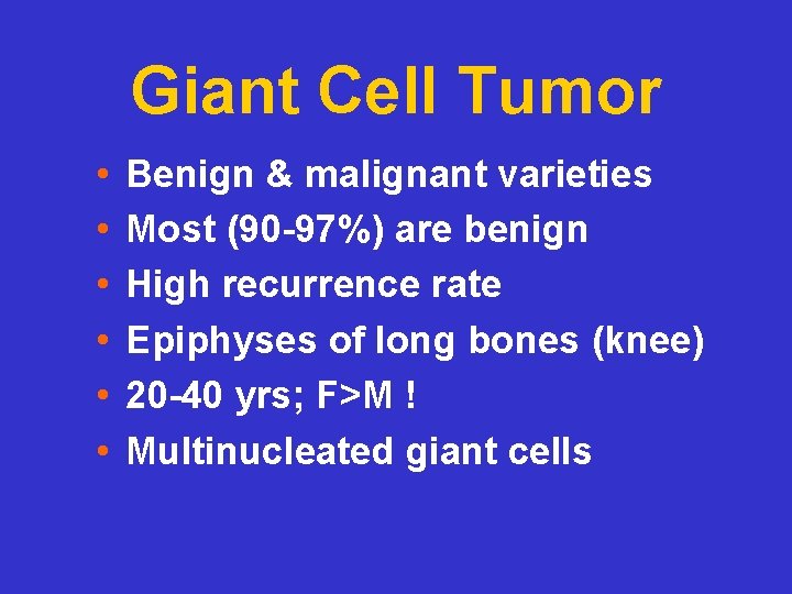Giant Cell Tumor • • • Benign & malignant varieties Most (90 -97%) are