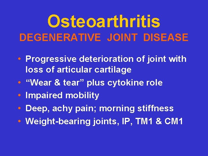 Osteoarthritis DEGENERATIVE JOINT DISEASE • Progressive deterioration of joint with loss of articular cartilage