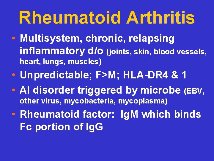Rheumatoid Arthritis • Multisystem, chronic, relapsing inflammatory d/o (joints, skin, blood vessels, heart, lungs,