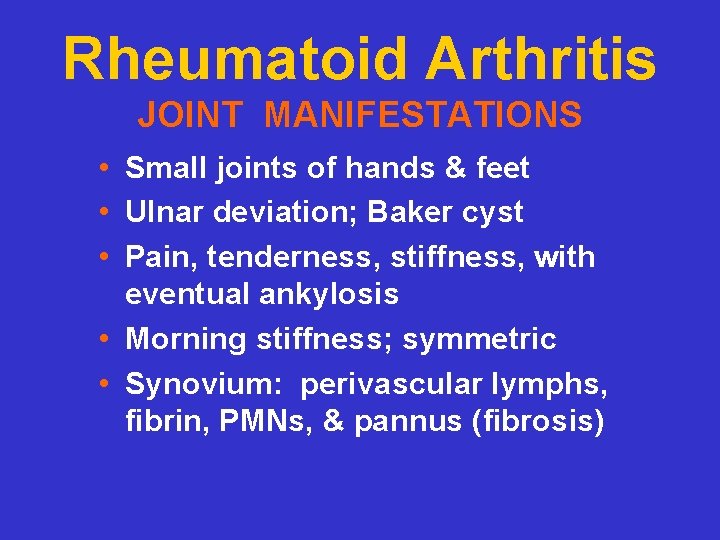 Rheumatoid Arthritis JOINT MANIFESTATIONS • Small joints of hands & feet • Ulnar deviation;