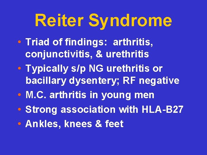 Reiter Syndrome • Triad of findings: arthritis, conjunctivitis, & urethritis • Typically s/p NG