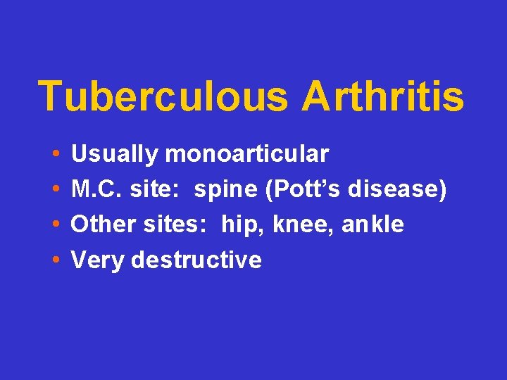 Tuberculous Arthritis • • Usually monoarticular M. C. site: spine (Pott’s disease) Other sites:
