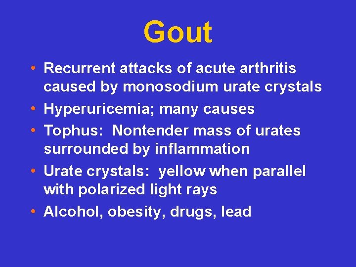 Gout • Recurrent attacks of acute arthritis caused by monosodium urate crystals • Hyperuricemia;