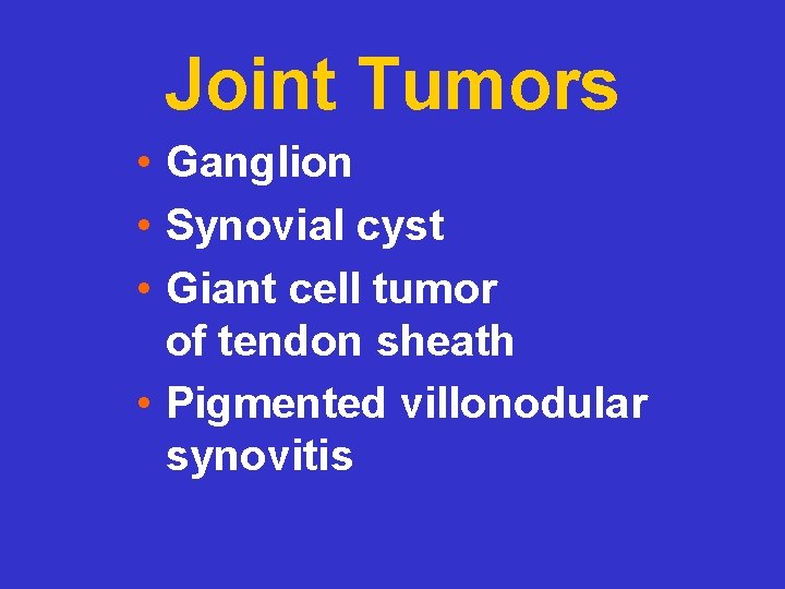 Joint Tumors • Ganglion • Synovial cyst • Giant cell tumor of tendon sheath