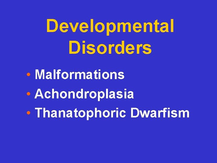 Developmental Disorders • Malformations • Achondroplasia • Thanatophoric Dwarfism 
