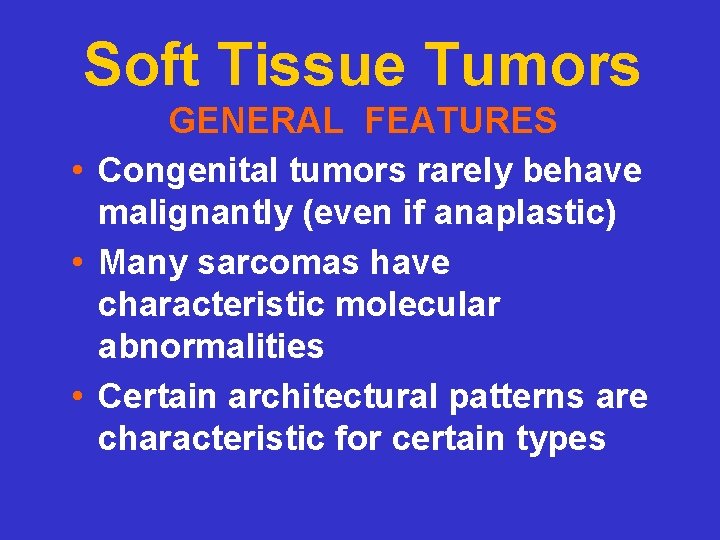 Soft Tissue Tumors GENERAL FEATURES • Congenital tumors rarely behave malignantly (even if anaplastic)