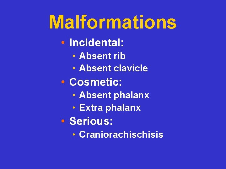Malformations • Incidental: • Absent rib • Absent clavicle • Cosmetic: • Absent phalanx