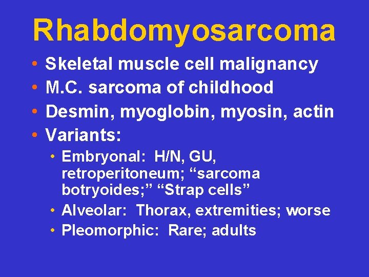 Rhabdomyosarcoma • • Skeletal muscle cell malignancy M. C. sarcoma of childhood Desmin, myoglobin,