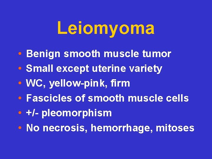 Leiomyoma • • • Benign smooth muscle tumor Small except uterine variety WC, yellow-pink,