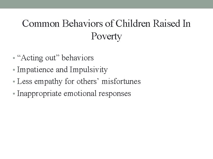 Common Behaviors of Children Raised In Poverty • “Acting out” behaviors • Impatience and