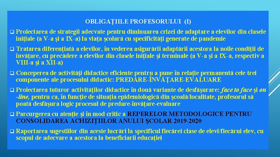 OBLIGAȚIILE PROFESORULUI (I) q Proiectarea de strategii adecvate pentru diminuarea crizei de adaptare a