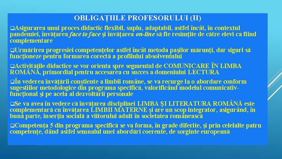 OBLIGAȚIILE PROFESORULUI (II) q. Asigurarea unui proces didactic flexibil, suplu, adaptabil, astfel încât, în