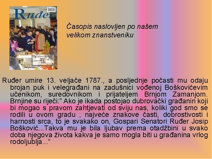 Časopis naslovljen po našem velikom znanstveniku Ruđer umire 13. veljače 1787. , a posljednje