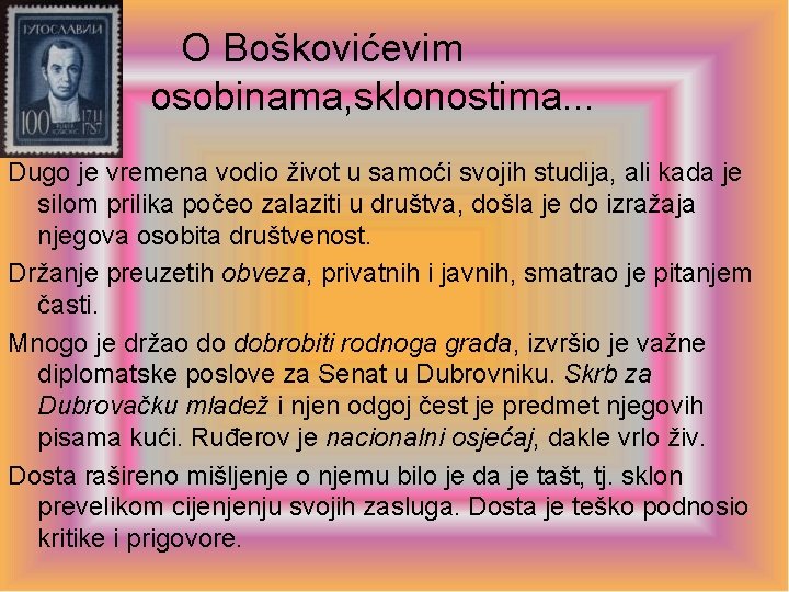 O Boškovićevim osobinama, sklonostima. . . Dugo je vremena vodio život u samoći svojih