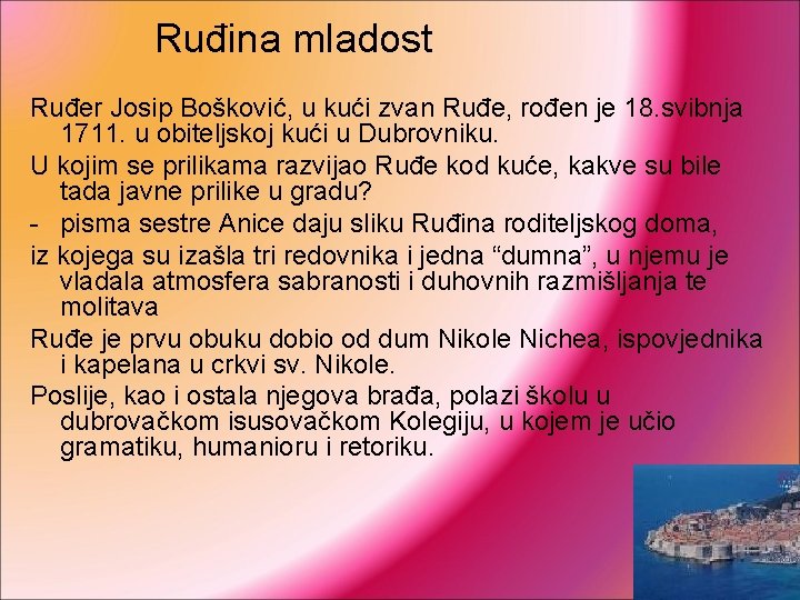 Ruđina mladost Ruđer Josip Bošković, u kući zvan Ruđe, rođen je 18. svibnja 1711.