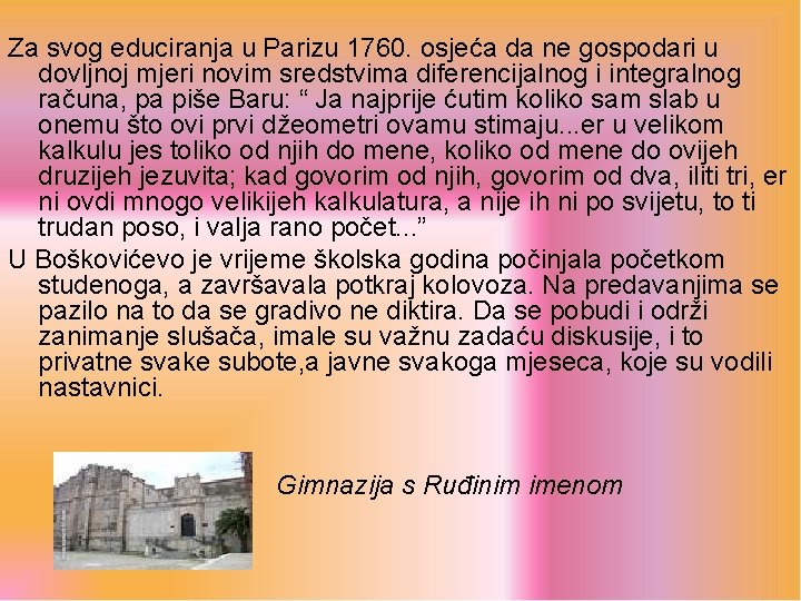 Za svog educiranja u Parizu 1760. osjeća da ne gospodari u dovljnoj mjeri novim