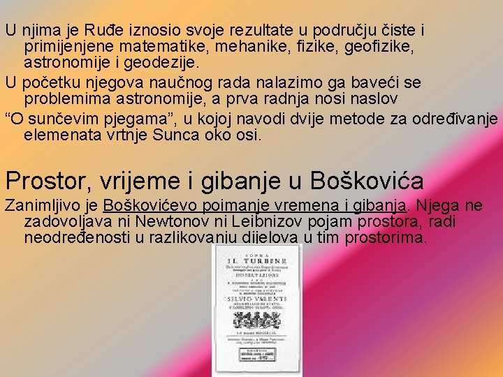 U njima je Ruđe iznosio svoje rezultate u području čiste i primijenjene matematike, mehanike,