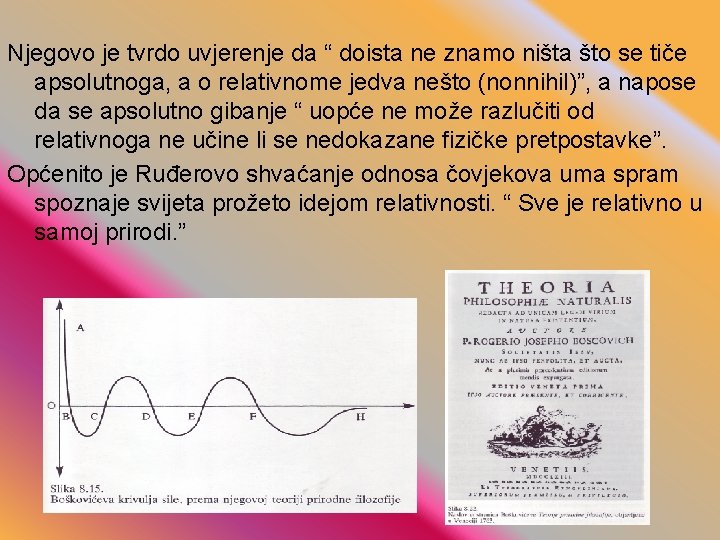 Njegovo je tvrdo uvjerenje da “ doista ne znamo ništa što se tiče apsolutnoga,