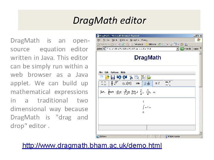 Drag. Math editor Drag. Math is an opensource equation editor written in Java. This