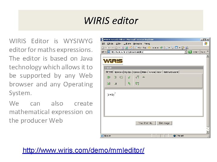 WIRIS editor WIRIS Editor is WYSIWYG editor for maths expressions. The editor is based