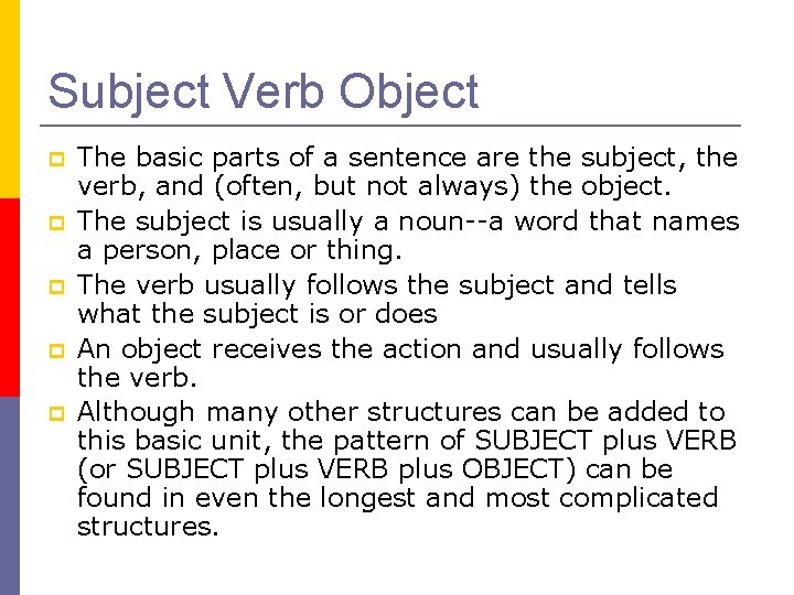 Subject Verb Object The basic parts of a sentence are the subject, the verb,
