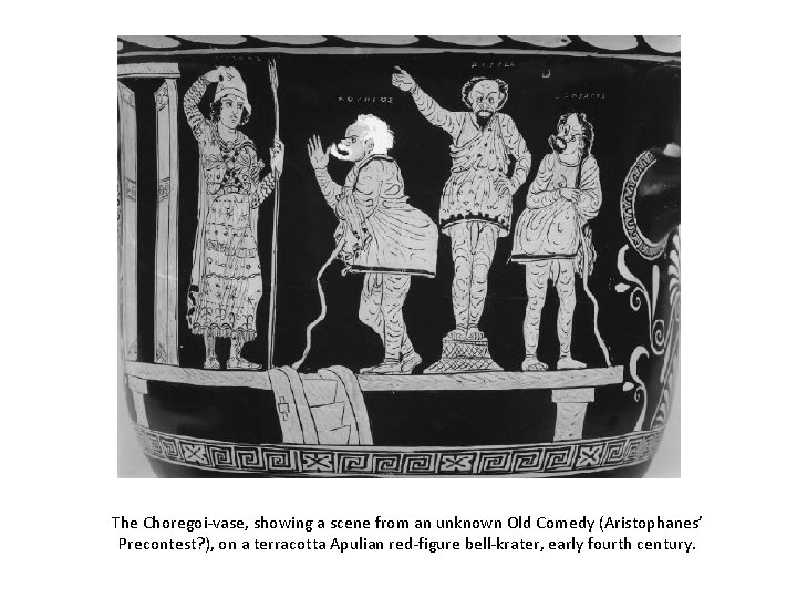 The Choregoi-vase, showing a scene from an unknown Old Comedy (Aristophanes’ Precontest? ), on