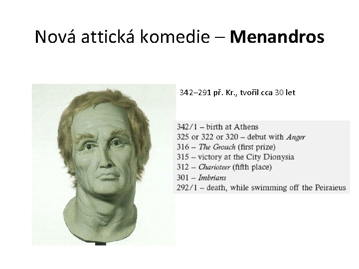 Nová attická komedie – Menandros 342– 291 př. Kr. , tvořil cca 30 let