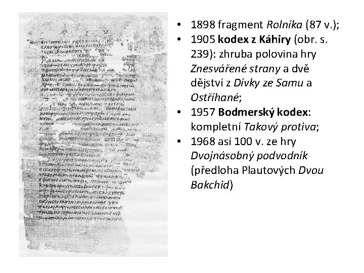 • 1898 fragment Rolníka (87 v. ); • 1905 kodex z Káhiry (obr.