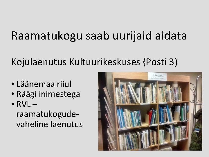 Raamatukogu saab uurijaid aidata Kojulaenutus Kultuurikeskuses (Posti 3) • Läänemaa riiul • Räägi inimestega