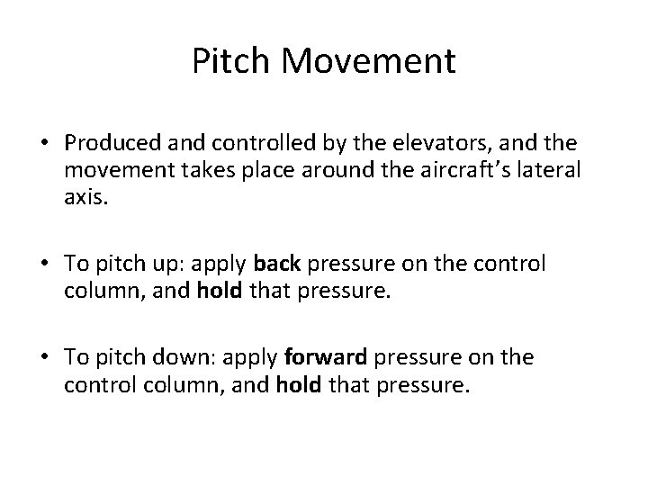 Pitch Movement • Produced and controlled by the elevators, and the movement takes place