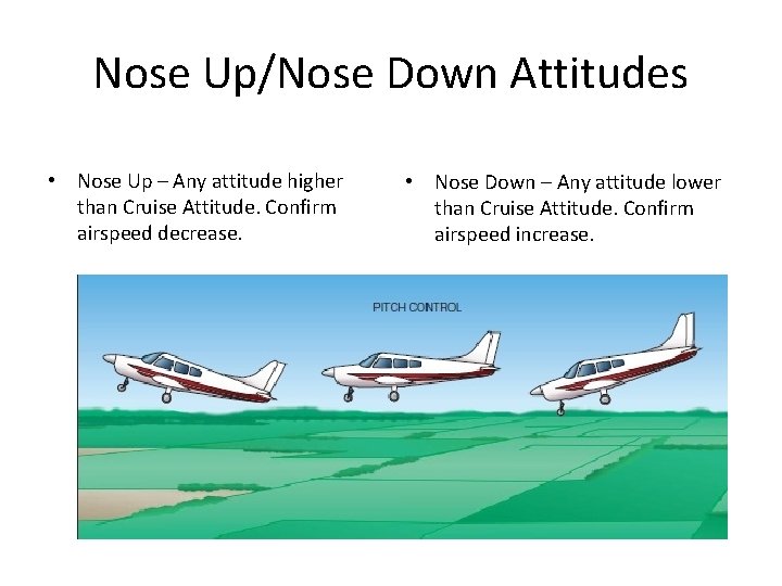 Nose Up/Nose Down Attitudes • Nose Up – Any attitude higher than Cruise Attitude.