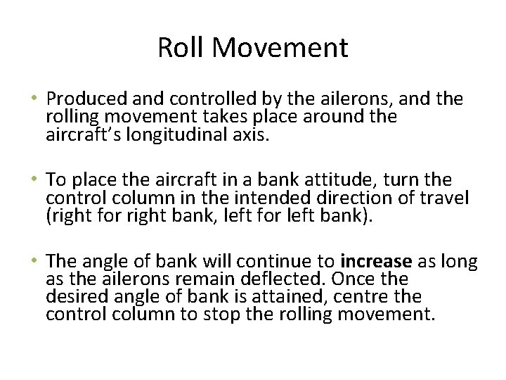Roll Movement • Produced and controlled by the ailerons, and the rolling movement takes