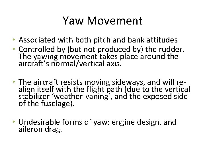 Yaw Movement • Associated with both pitch and bank attitudes • Controlled by (but