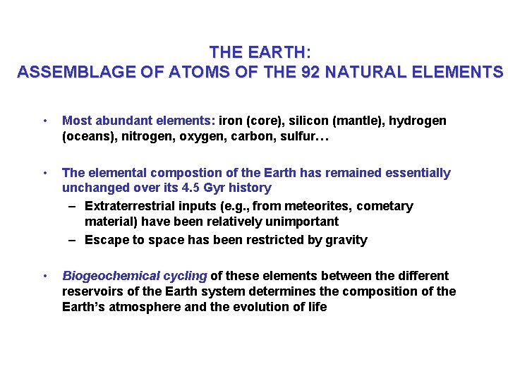 THE EARTH: ASSEMBLAGE OF ATOMS OF THE 92 NATURAL ELEMENTS • Most abundant elements: