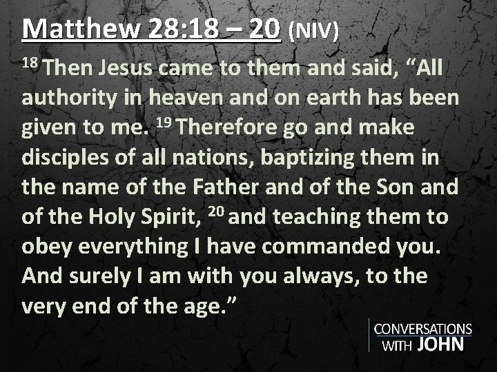 Matthew 28: 18 – 20 (NIV) 18 Then Jesus came to them and said,