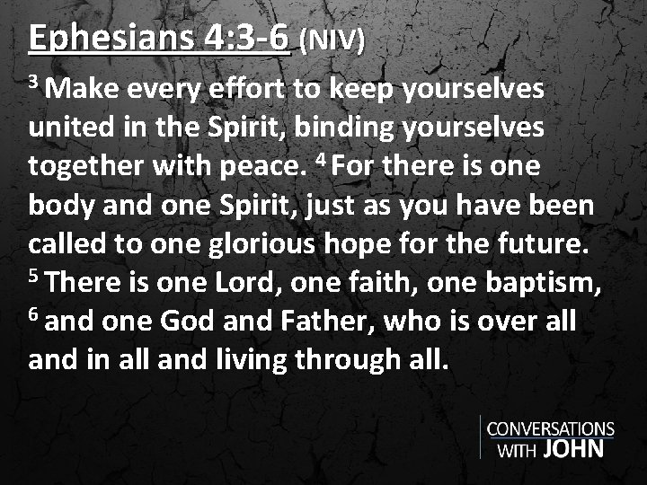 Ephesians 4: 3 -6 (NIV) 3 Make every effort to keep yourselves united in