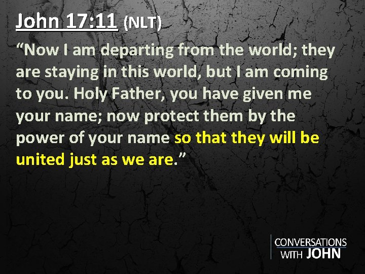 John 17: 11 (NLT) “Now I am departing from the world; they are staying